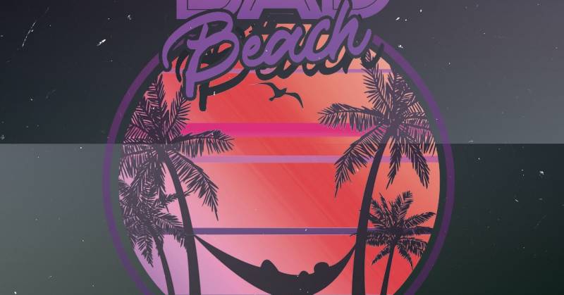 Cover Bad Beach - Entrée Gratuite !